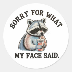 Sorry For What My Face Said Funny Raccoon Classic Round Sticker