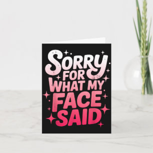 Sorry For What My Face Said Funny Sarcastic Minima Card