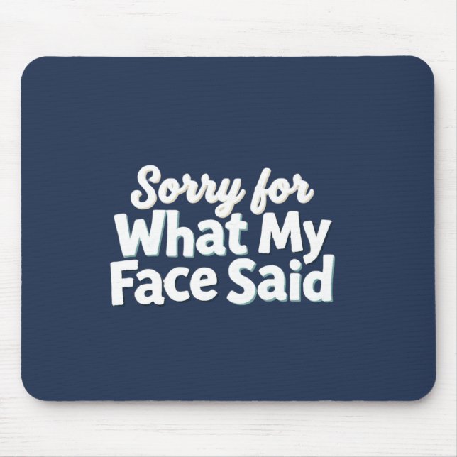 Sorry for What My Face Said Mouse Pad (Front)