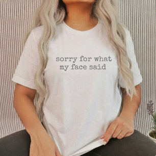 Sorry for What My Face Said Sarcastic White Humour T-Shirt