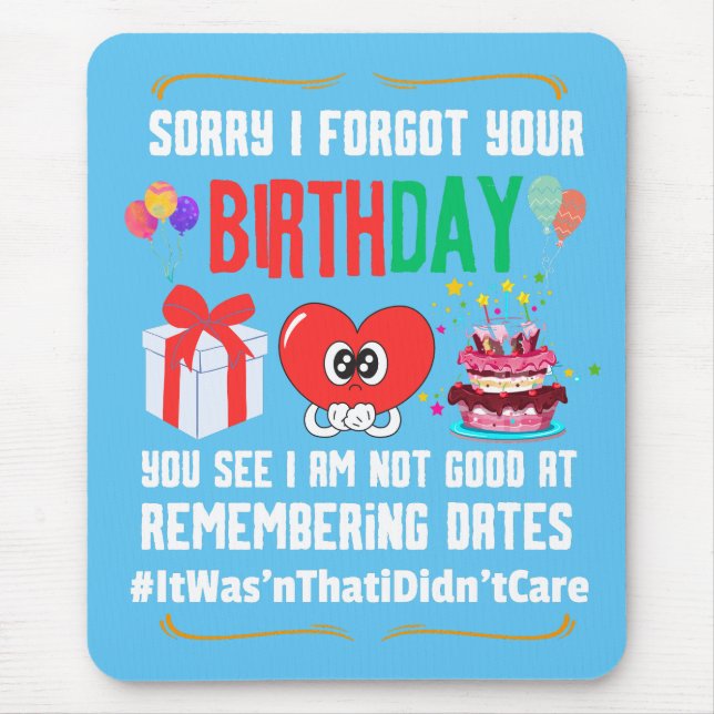 Sorry forgot your birthday not good with dates   mouse pad (Front)