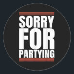 Sorry Funny For Partying Cool Party Birthday Festi Classic Round Sticker<br><div class="desc">Sorry Funny For Partying Cool Party Birthday Festival</div>