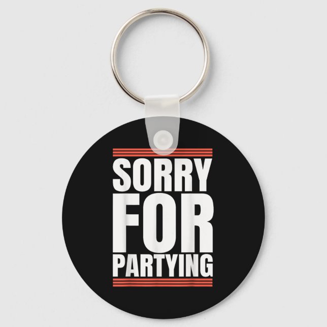 Sorry Funny For Partying Cool Party Birthday Festi Keychain (Front)
