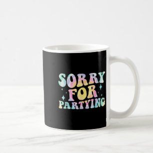 Sorry Funny For Partying Cool Party Birthday Groov Coffee Mug