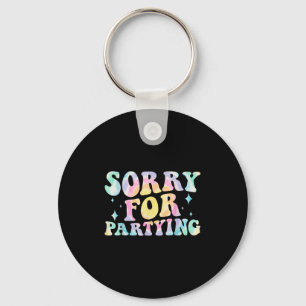 Sorry Funny For Partying Cool Party Birthday Groov Keychain