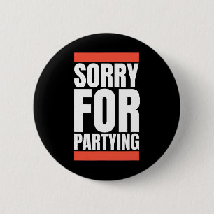 Sorry Funny For Partying Halloween Birthday Costum 2 Inch Round Button