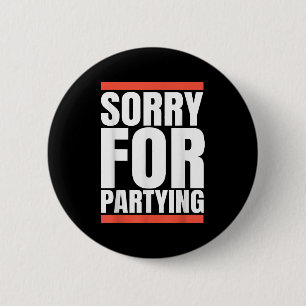 Sorry Funny For Partying Present, Valentines Day  2 Inch Round Button