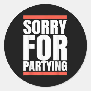 Sorry Funny For Partying Present, Valentines Day  Classic Round Sticker