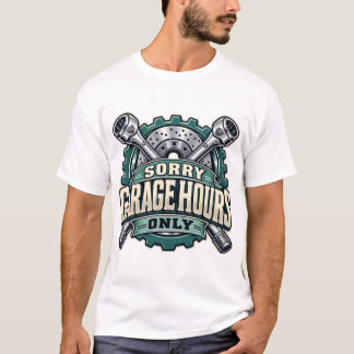 Sorry Garage Hours Only Mechanic Badge T-Shirt