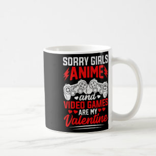 Sorry Girls Anime And Video Games Are My Valentine Coffee Mug