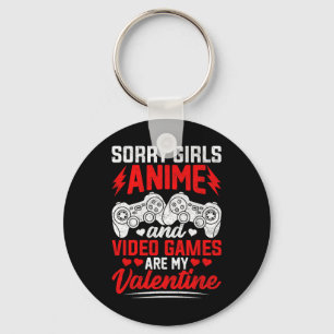 Sorry Girls Anime And Video Games Are My Valentine Keychain