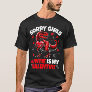 Sorry Girls Auntie Is My Valentine Dinosaur Holdin T-Shirt