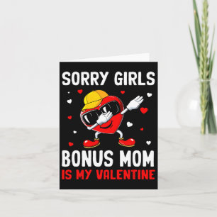 Sorry Girls Bonus Mom Is My Valentine Heart Dab Cu Card