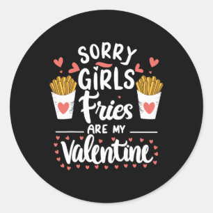 Sorry Girls Fries Are My Valentine French Fries  Classic Round Sticker
