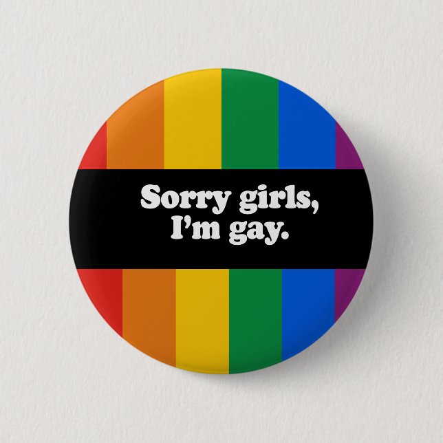 Sorry girls, I&apos;m gay Bumper Sticker 2 Inch Round Button (Front)