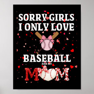 Sorry Girls I Only Love Baseball & My Mom Vale Poster