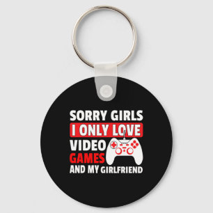 Sorry Girls I Only Love Video Games And My Girlfri Keychain