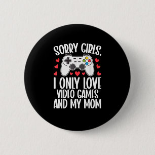 Sorry Girls I Only Love Video Games and My Mom 2 Inch Round Button
