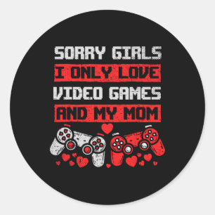 Sorry Girls I Only Love Video Games And My Mom Boy Classic Round Sticker