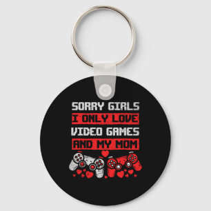 Sorry Girls I Only Love Video Games And My Mom Boy Keychain