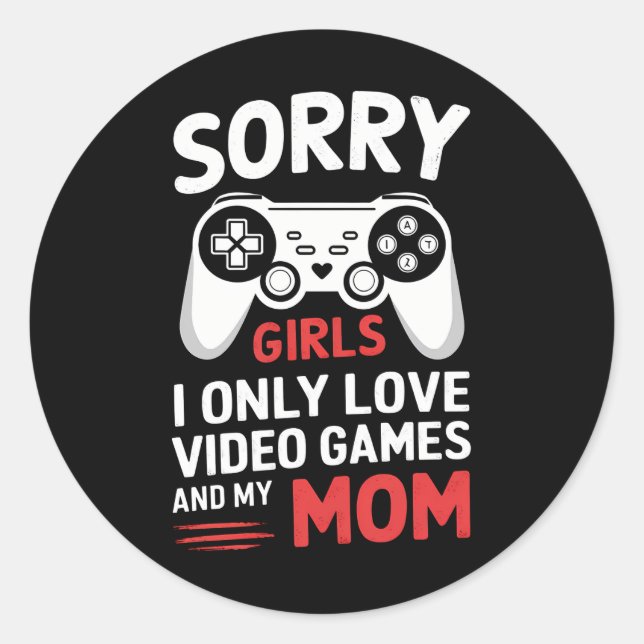 Sorry Girls I Only Love Video Games And My Mom Classic Round Sticker (Front)