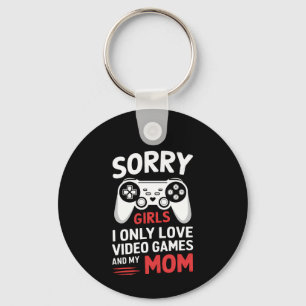 Sorry Girls I Only Love Video Games And My Mom Keychain