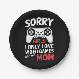 Sorry Girls I Only Love Video Games And My Mom Paper Plate