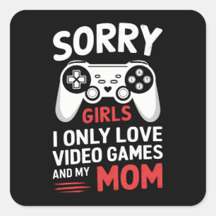 Sorry Girls I Only Love Video Games And My Mom Square Sticker