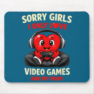 Sorry Girls I Only Love Video Games And My Mom Val Mouse Pad
