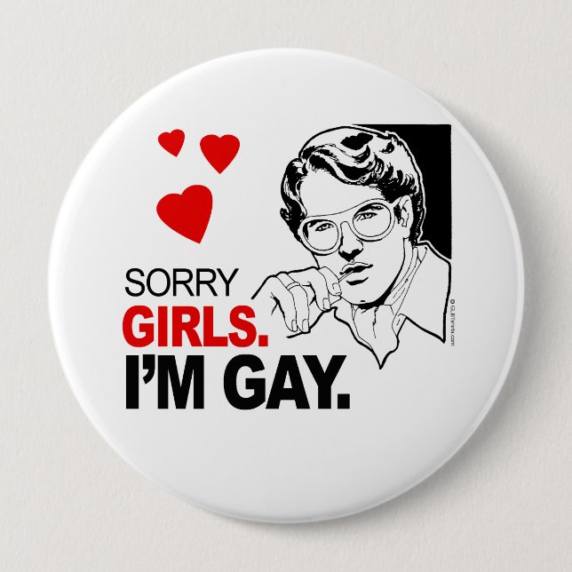 Sorry Girls I'm Gay 4 Inch Round Button (Front)