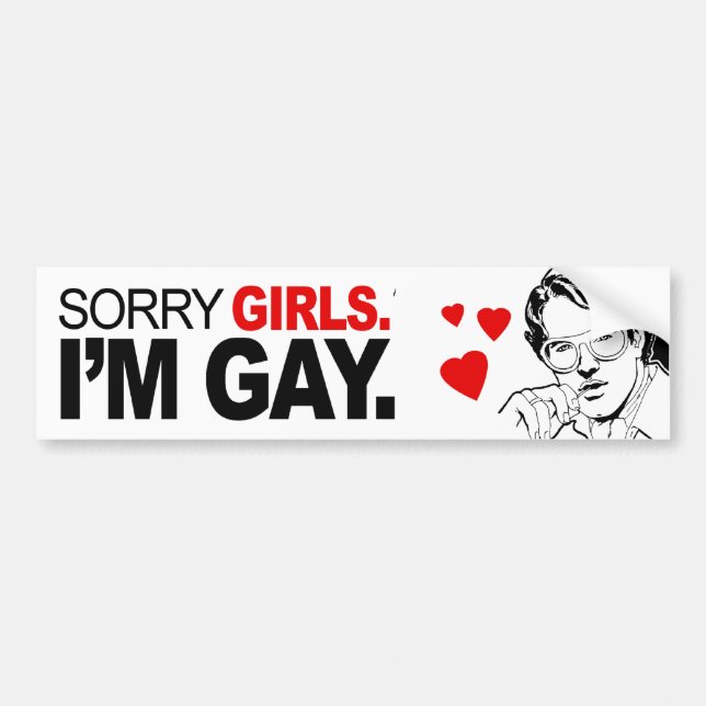 SORRY GIRLS I'M GAY BUMPER STICKER (Front)
