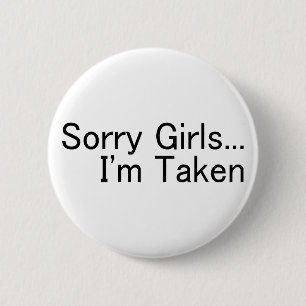 Sorry Girls Im Taken 2 Inch Round Button