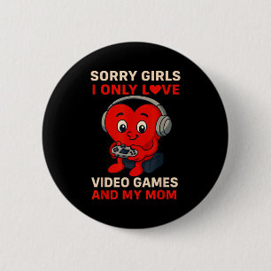 Sorry Girls Love Video Games And My Mom Valentines 2 Inch Round Button