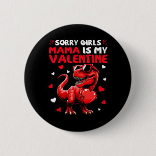 Sorry Girls Mama Is My Valentine Dinosaur Holding 2 Inch Round Button