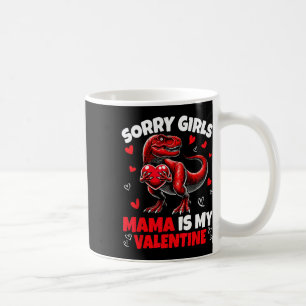 Sorry Girls Mama Is My Valentine Dinosaur Holding Coffee Mug