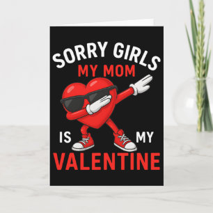 Sorry Girls Mom Is My Valentine Boys Mens Kids Card