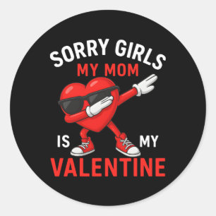 Sorry Girls Mom Is My Valentine Boys Mens Kids Classic Round Sticker