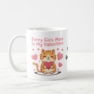 Sorry Girls, Mom Is My Valentine Celebrate Love Coffee Mug