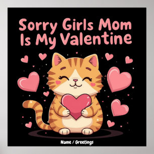Sorry Girls, Mom Is My Valentine Celebrate Love Poster