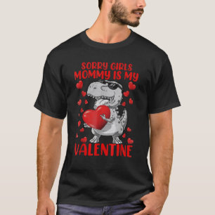 Sorry Girls Mom Is My Valentine Dinosaur Holding H T-Shirt
