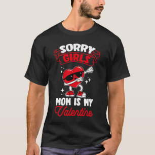 Sorry Girls Mom Is My Valentine Roses Best Mom Flo T-Shirt
