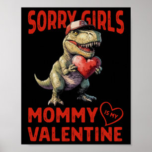 Sorry Girls Mommy Is My Valentine Dinosaur Heart B Poster