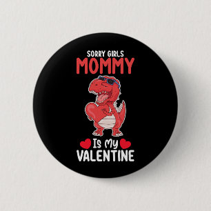 Sorry Girls Mommy Is My Valentine T Rex Dinosaur 2 Inch Round Button