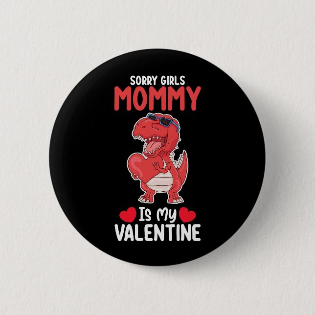 Sorry Girls Mommy Is My Valentine T Rex Dinosaur 2 Inch Round Button (Front)