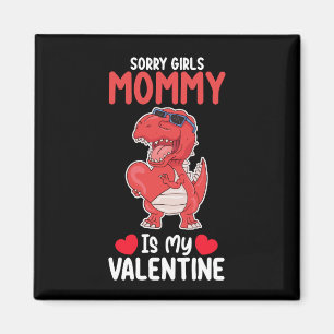 Sorry Girls Mommy Is My Valentine T Rex Dinosaur Magnet