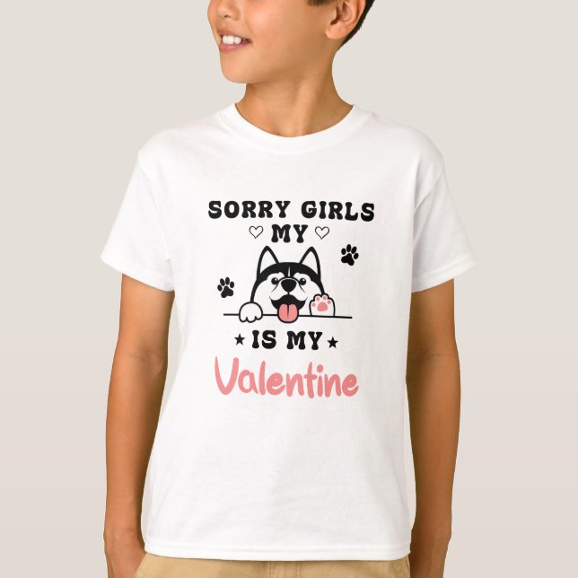 Sorry Girls My Dog Is My Valentine Gift Idea T-Shirt (Front)