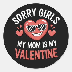 Sorry Girls My Mom Is My Valentine Day Funny Classic Round Sticker