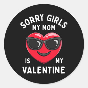 Sorry Girls My Mom Is My Valentine Valentines Day Classic Round Sticker