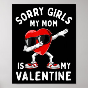 Sorry Girls My Mom Is Valentine Heart Valentines D Poster