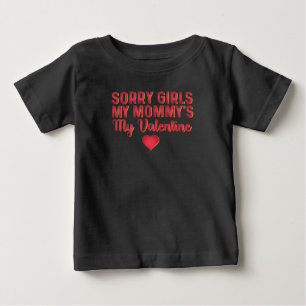 Sorry Girls My Mommy's My Valentine Baby T-Shirt
